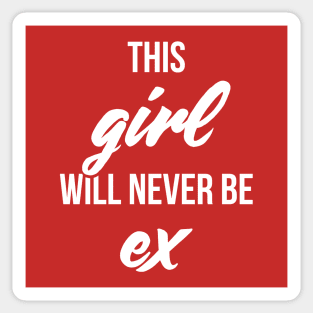 This girl will never be ex valentine Sticker
